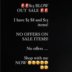 $13 BLOW OUT SALE
